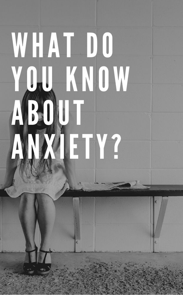 Whate do you know about anxiety?